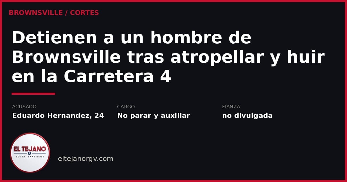 Detienen a un hombre de Brownsville tras atropellar y huir en la Carretera 4