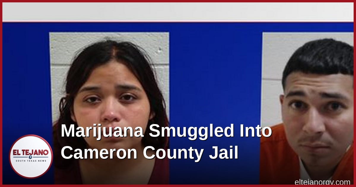 Two Charged After Marijuana Turns Up at Cameron County Jail