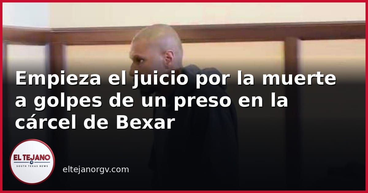 Empieza el juicio por la muerte a golpes de un preso en la cárcel del condado de Bexar