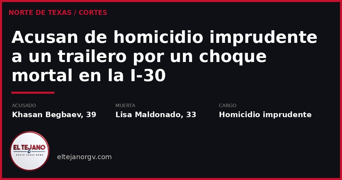 Acusan de homicidio imprudente a un trailero por un choque mortal en la Interestatal 30 en Mesquite