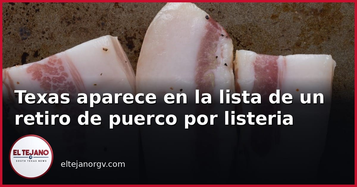 Texas aparece en la lista de un retiro de carne de puerco por listeria