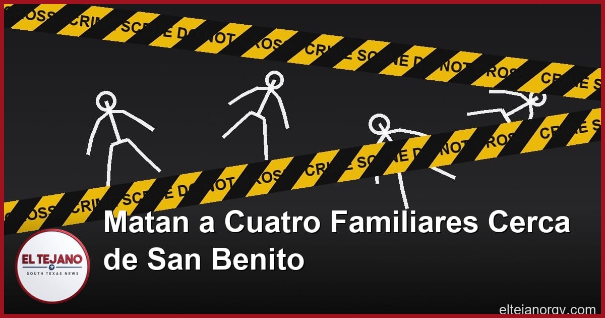 Matan a cuatro familiares cerca de San Benito, agarran a un sospechoso