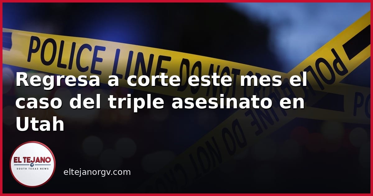Regresa a corte este mes el caso del triple asesinato en Utah