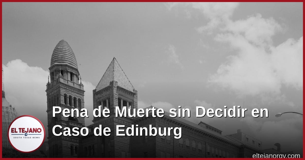 La pena de muerte queda en el aire para la mama de Edinburg