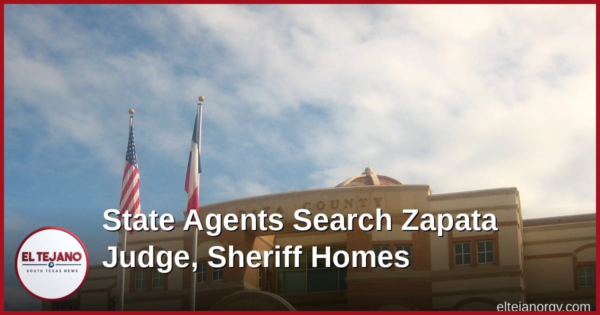 State Agents Searched Homes of Zapata County Judge and Sheriff
