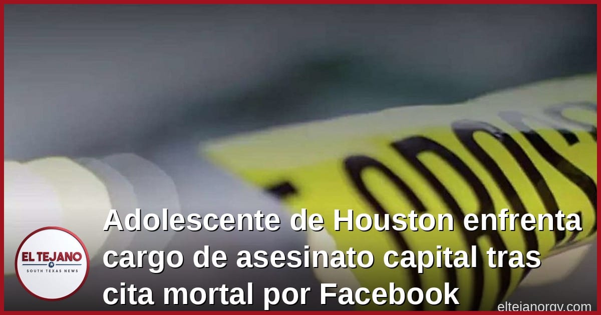 Adolescente de Houston enfrenta cargo de asesinato capital tras cita mortal por Facebook