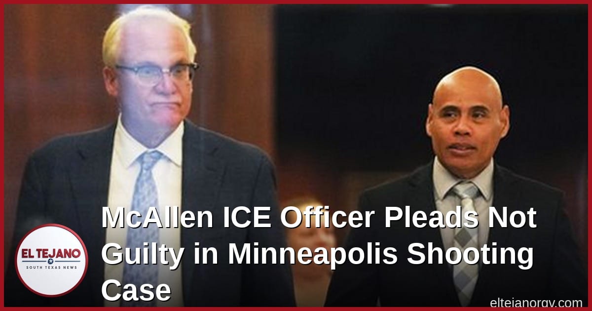 McAllen ICE Officer Pleads Not Guilty in Minneapolis Shooting Case