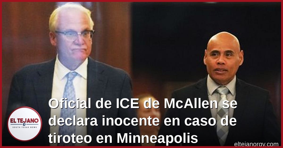 Oficial de ICE de McAllen se declara inocente en caso de tiroteo en Minneapolis