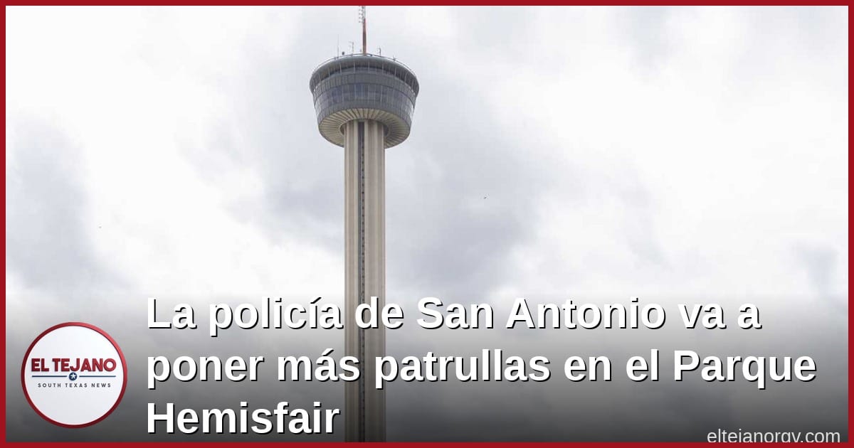 La policía de San Antonio va a poner más patrullas en el Parque Hemisfair. Esto pasa después de varias semanas de violencia en el parque y sus alrededores.