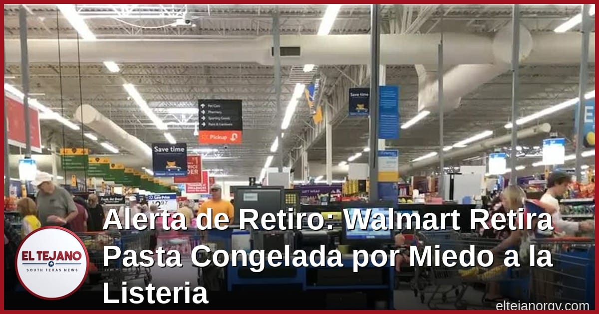 Alerta de Retiro: Walmart Retira Pasta Congelada por Miedo a la Listeria