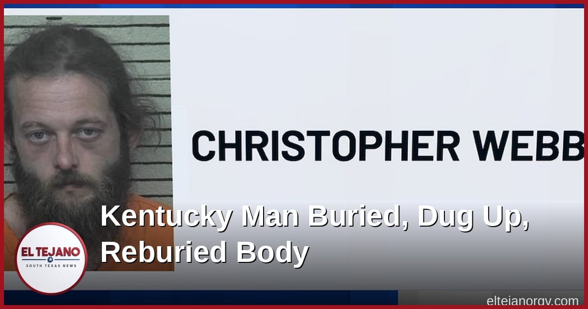 Kentucky Man Charged With Murder After Burying, Digging Up, and Reburying Victim's Body