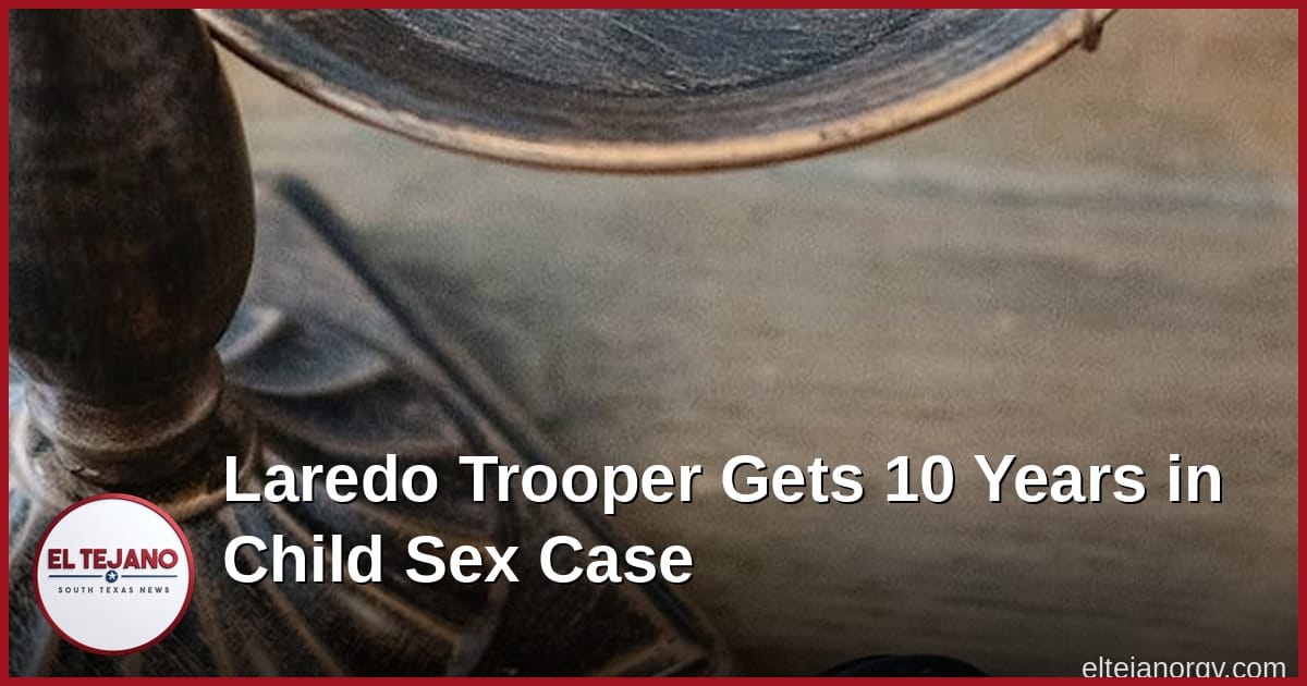 Ex Trooper de Laredo Recibe 10 Años por Buscar a una Niña de 12 para Abuso Sexual