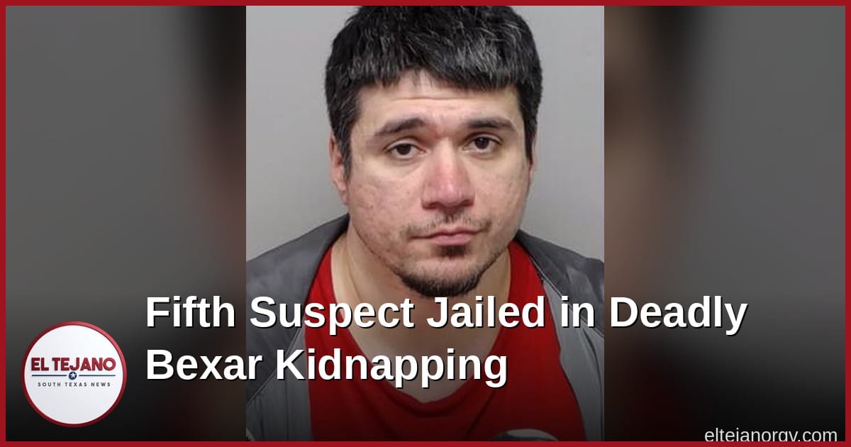 Fifth Suspect Jailed in Deadly Bexar County Kidnapping, Bond Set at $350,000
