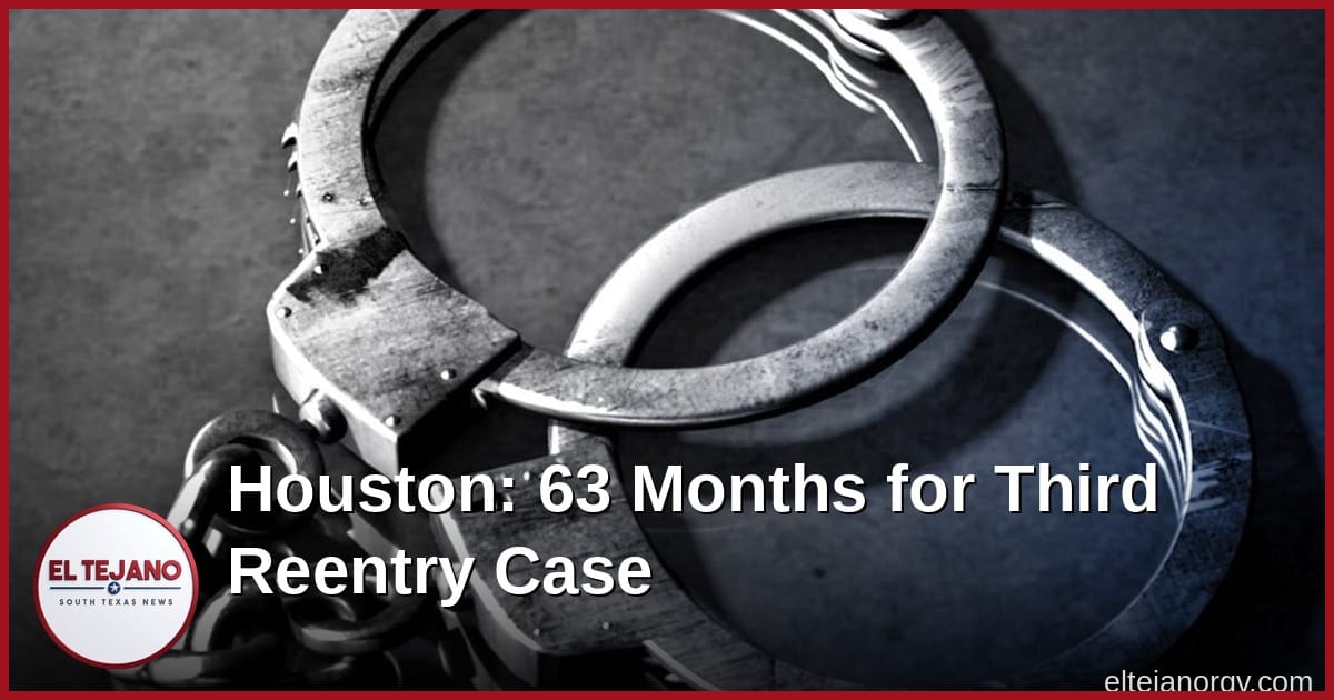 Houston Judge Gives Man 63 Months in Third Illegal Reentry Case