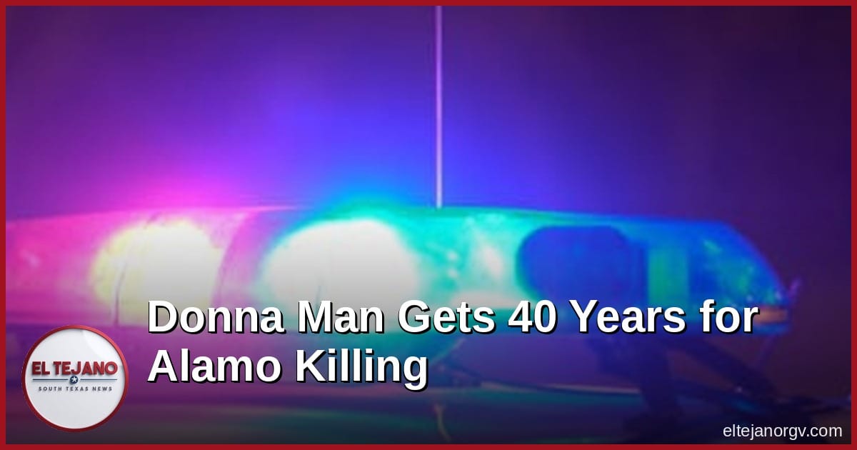 Donna Man Gets 40 Years in Prison for Killing a Woman at an Alamo RV Park
