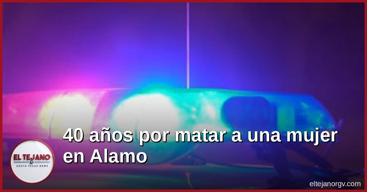 Le dan 40 años de cárcel por matar a una mujer en un parque de casas rodantes en Alamo