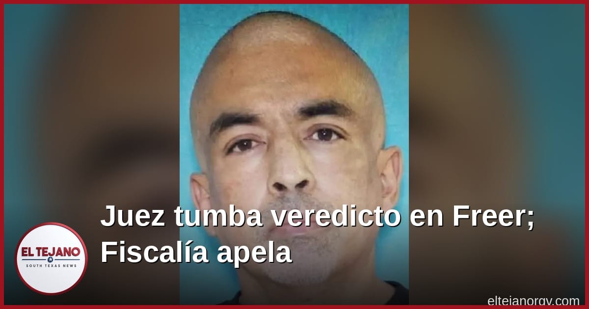 Juez tumba veredicto de asesinato en Freer por pruebas débiles y huellas; la Fiscalía apela