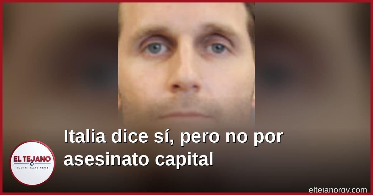 Italia dice que sí, pero a medias: Lee Gilley no vendría a Texas por asesinato capital