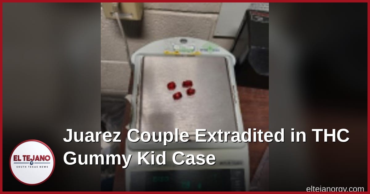 Juarez Couple Brought to Texas Over Kids Fed THC Candy at the Border