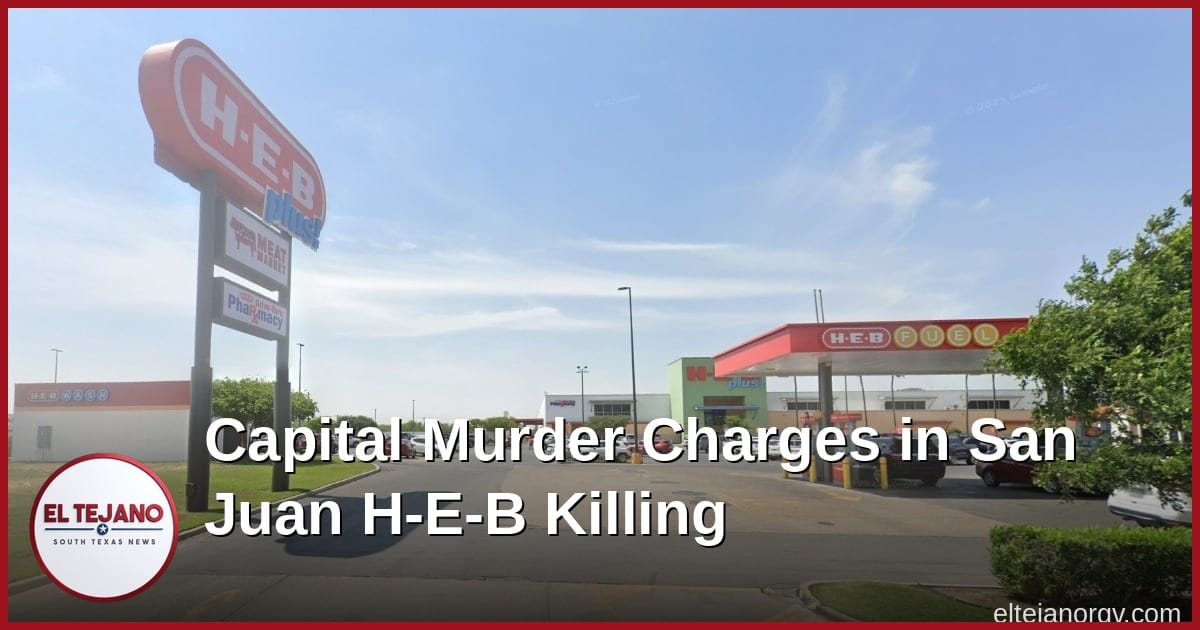 Two Men Now Face Capital Murder in the San Juan H-E-B Parking Lot Killing