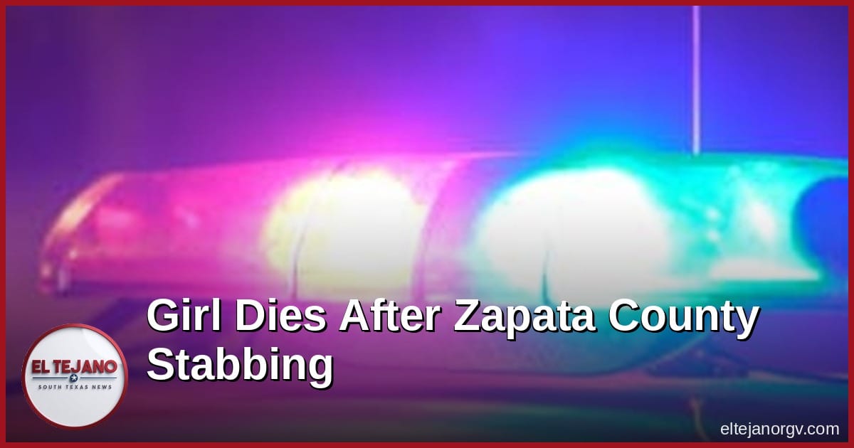 Girl Dies After Zapata County Stabbing, and the Charge Is Now Murder