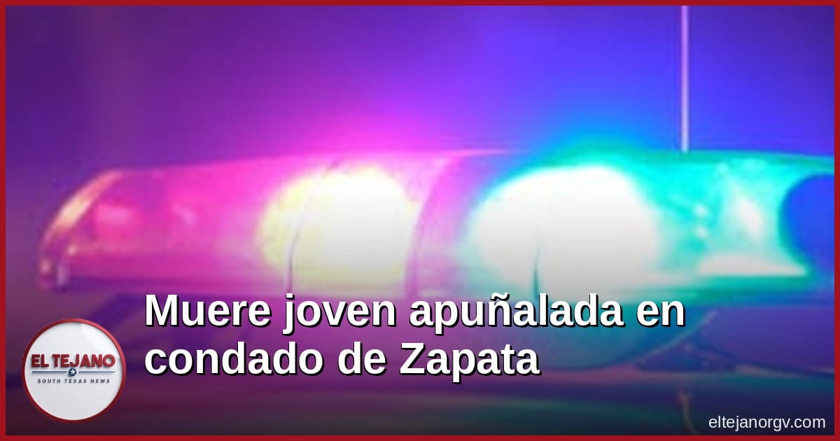 Muere una joven apuñalada en el condado de Zapata y ahora acusan de asesinato al sospechoso