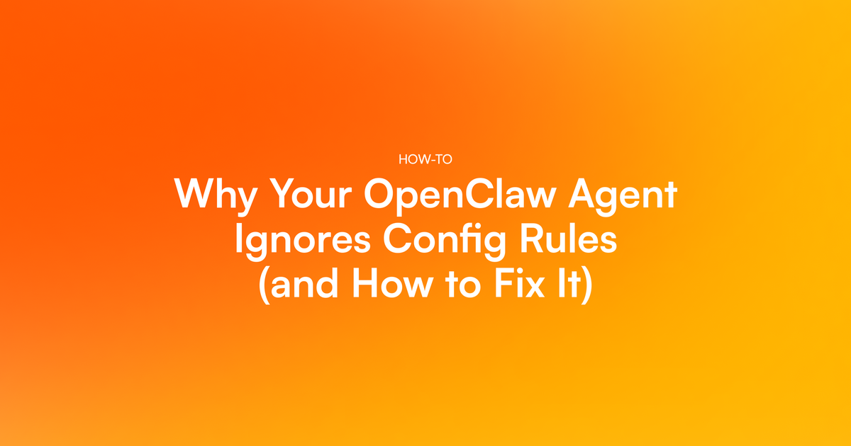 Why Your OpenClaw Agent Ignores Config Rules (and How to Fix It)