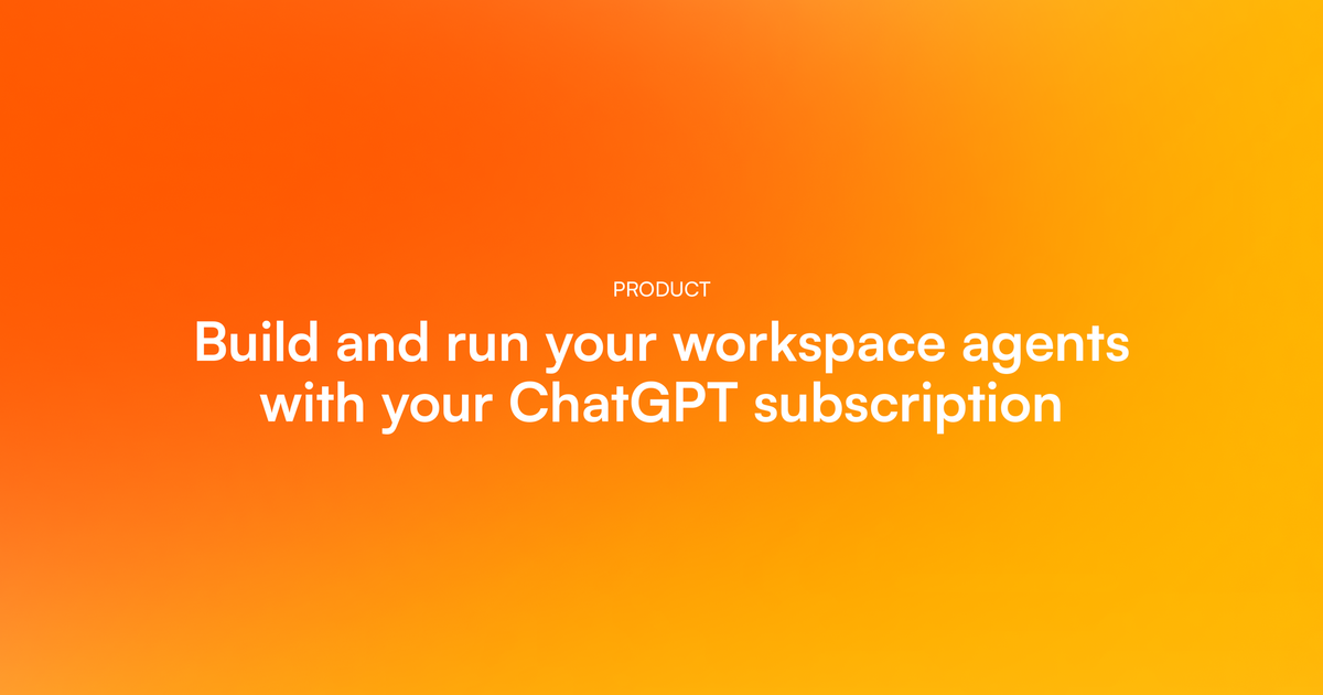 Build and run your workspace agents with your ChatGPT subscription