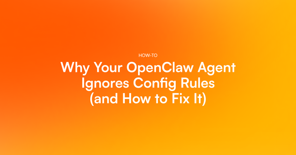 Why Your OpenClaw Agent Ignores Config Rules (and How to Fix It)