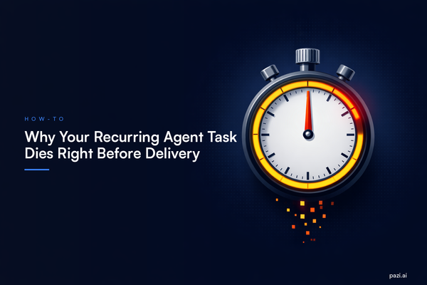 Why Your Recurring Agent Task Dies Right Before Delivery