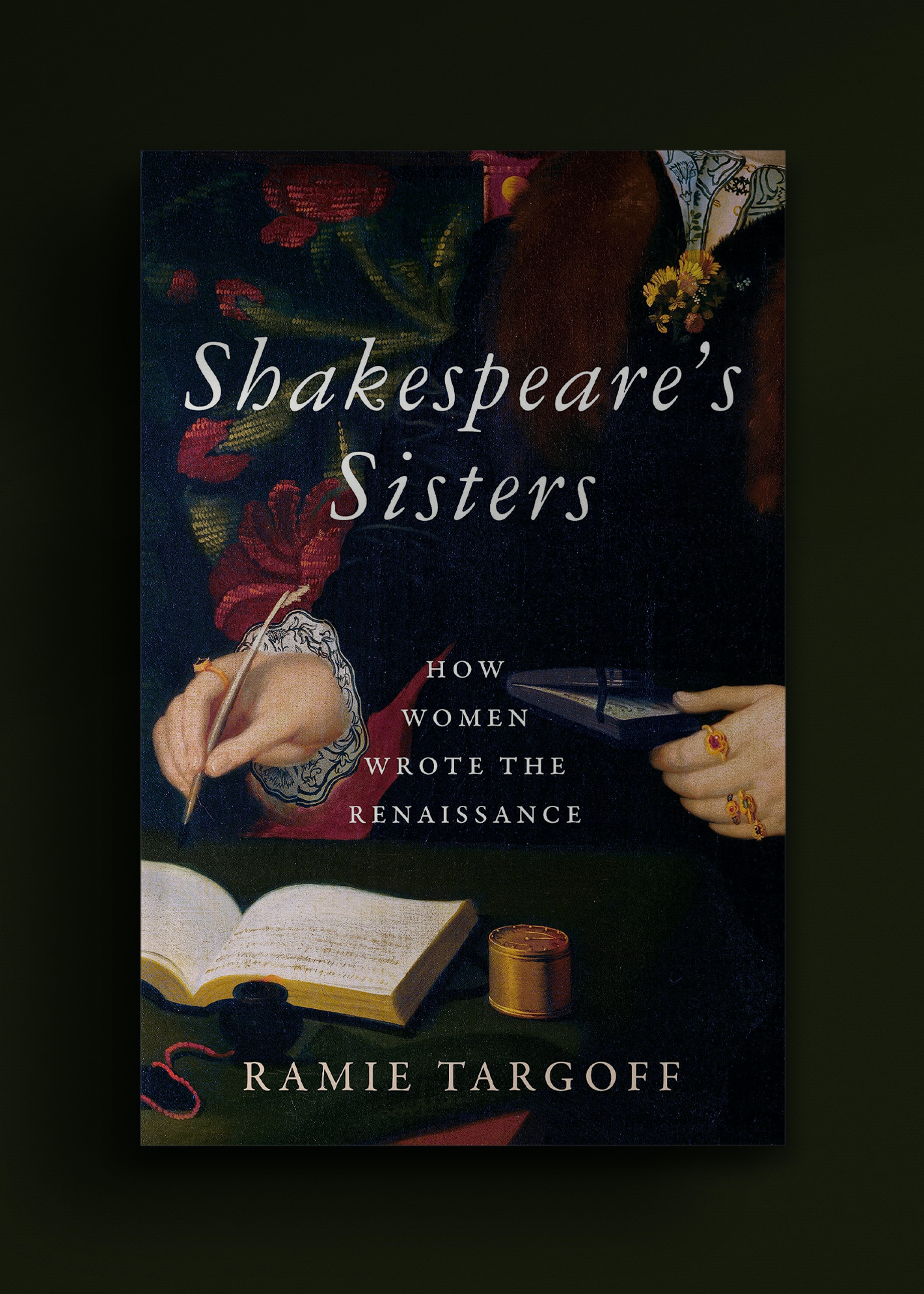 Cover of the book "Shakespeare’s Sisters" by Ramie Targoff. Features a painting of a woman writing with a quill, surrounded by roses.