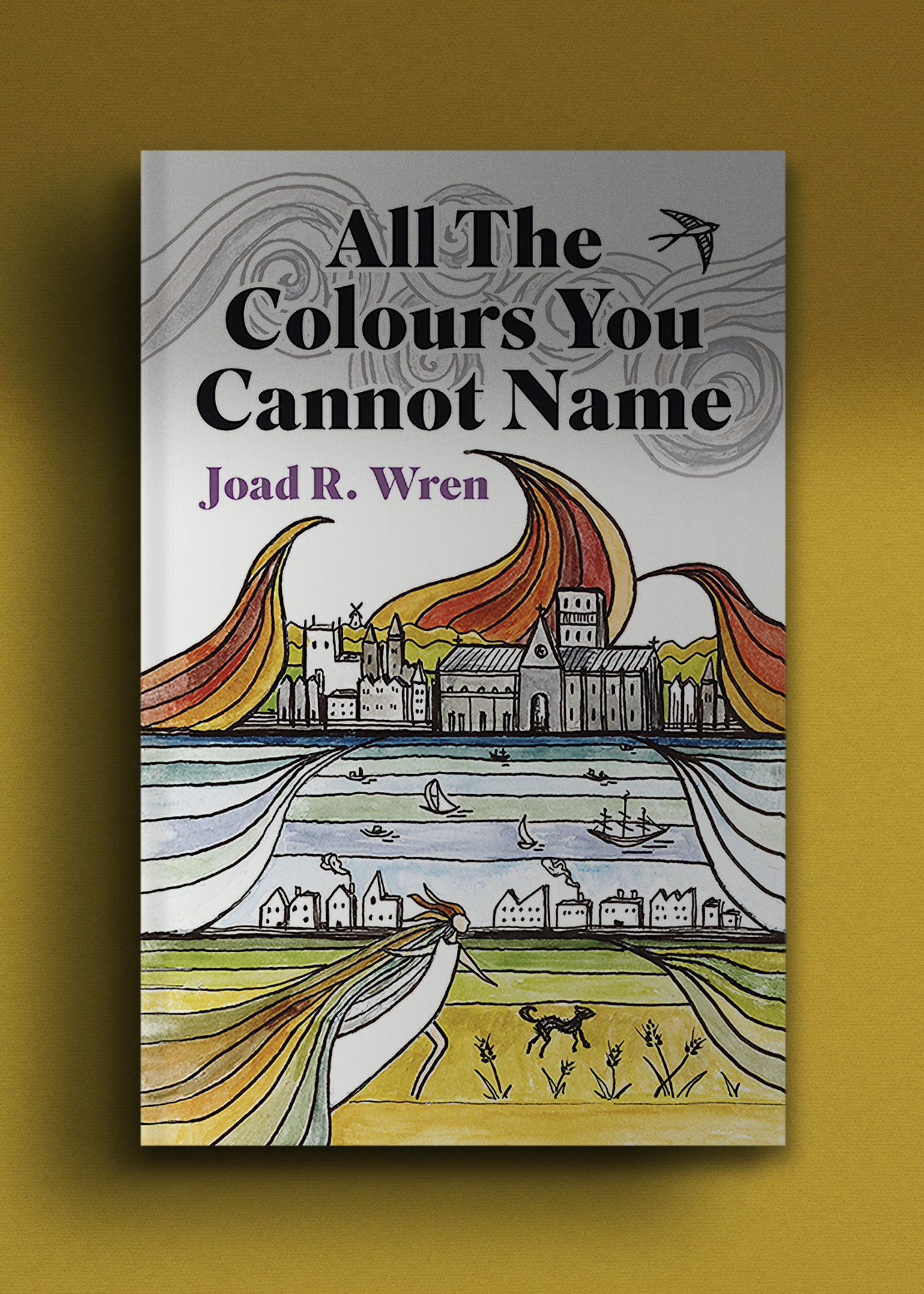 Cover of "All The Colours You Cannot Name" by Joad R. Wren features a whimsical illustration of medieval London with flowing, vibrant line work suggesting fire, water, and earth.