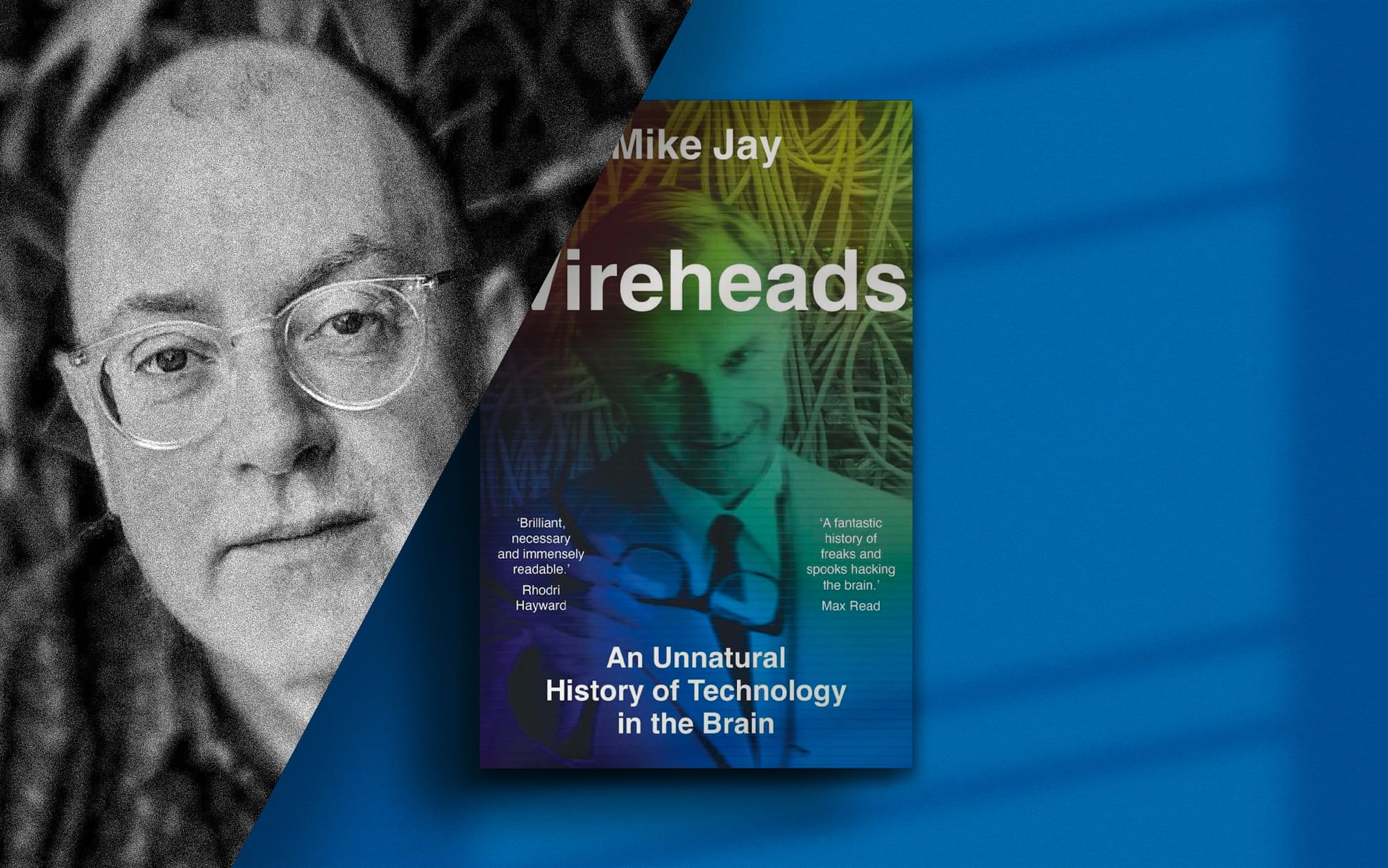 An Unnatural History of Technology in the Brain with Mike Jay