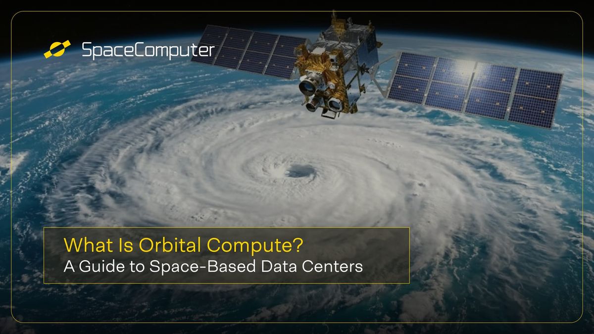 What Is Orbital Compute? A Guide to Space-Based Data Centers