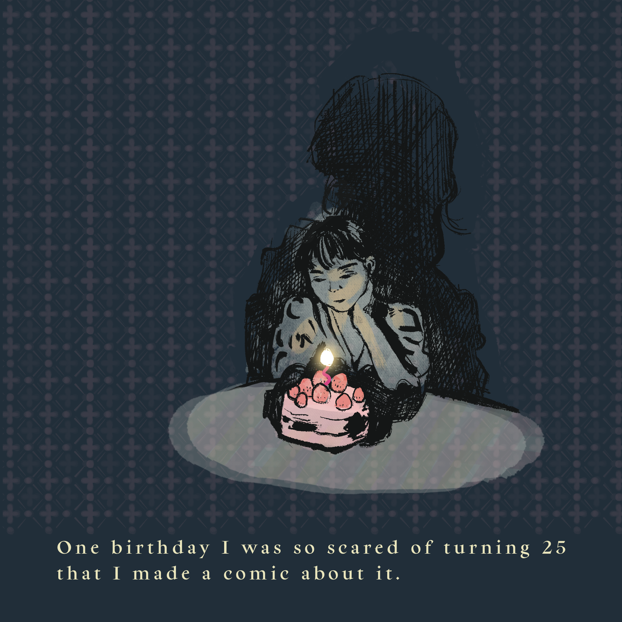 Illustration of the author sitting in the dark with a hand under her chin, looking at a cake topped with strawberries. Text reads: One birthday I was so scared of turning 25 that I made a comic about it.