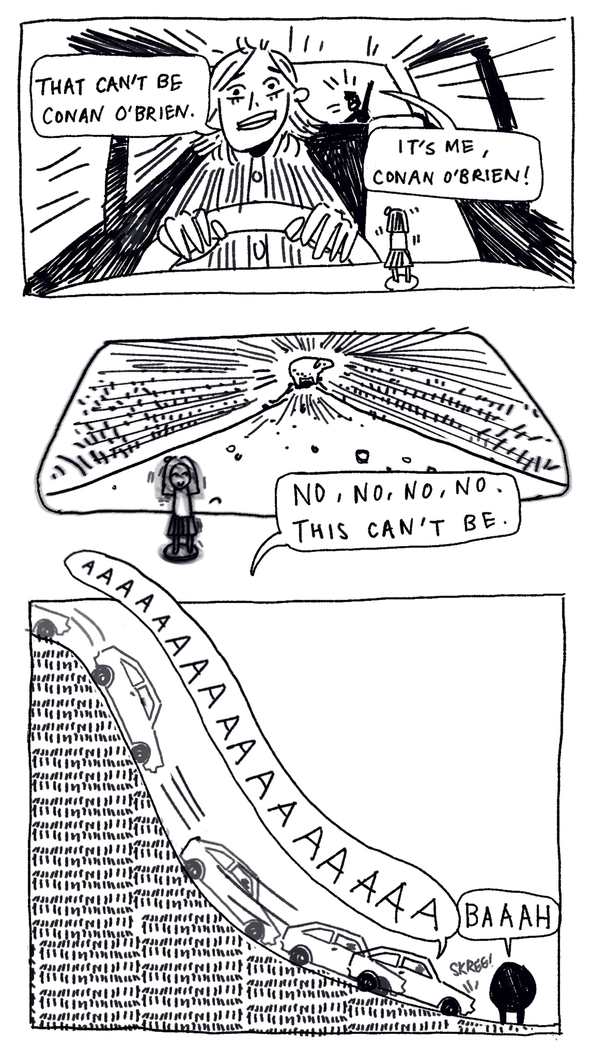 Panel illustration: a woman grips the wheel and says: That can’t be Conan O’Brien. The man behind her says, It’s me, Conan O’Brien! Panel: A small woman vibrates, looking at a glorious sheep at the top of the hill and says No, no, no, no this can’t be. Panel: the car slides down the hill as she shouts AAAAAA. The car goes Skree! As it stops in front of a BAAH-ing sheep.
