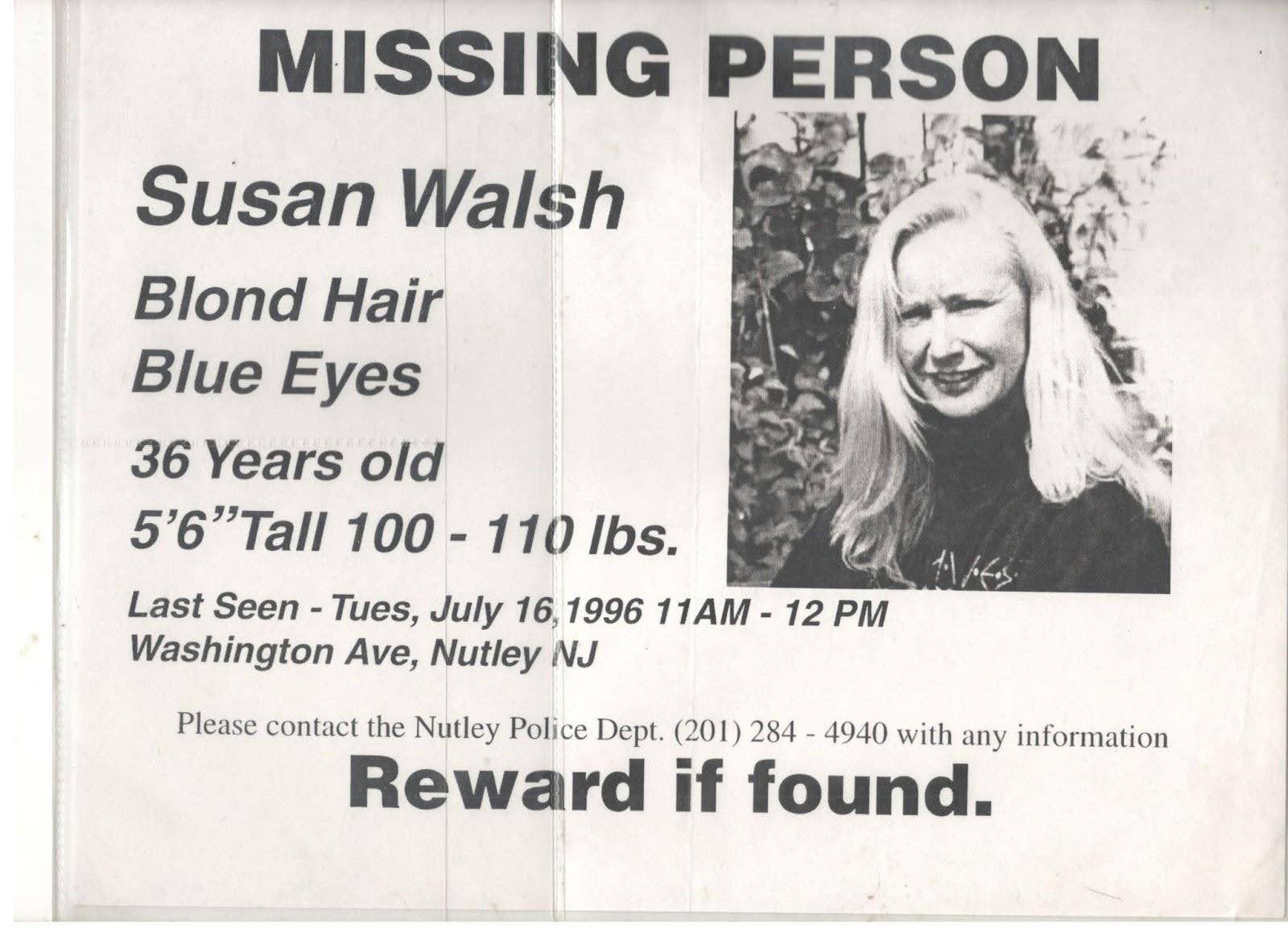 Image of flyer: MISSING PERSON with photo of Susan Walsh, "Susan Walsh, Blond Hair, Blue Eyes, 36 Years old, 5'6" Tall, 100-110 lbs., Last Seen - Tues, July 16, 1996 11AM-12PM,, Washington Ave, Nutley NJ, Please contact the Nutley Police Dept., (201) 284-4940 with any information, Reward if found."