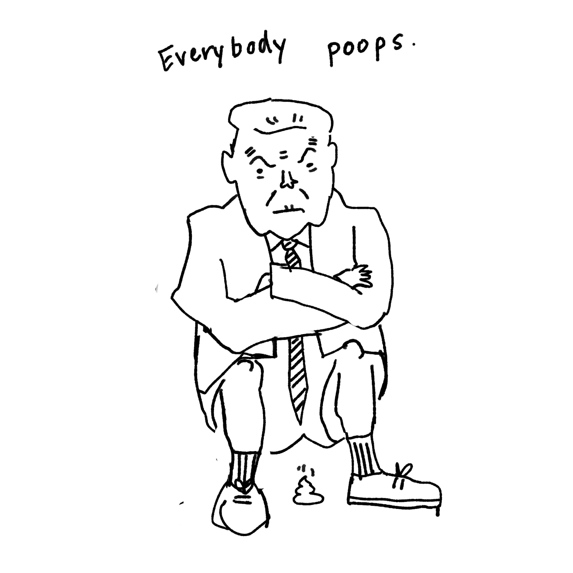 Everybody poops. [Donald Trump pooping arms crossed]