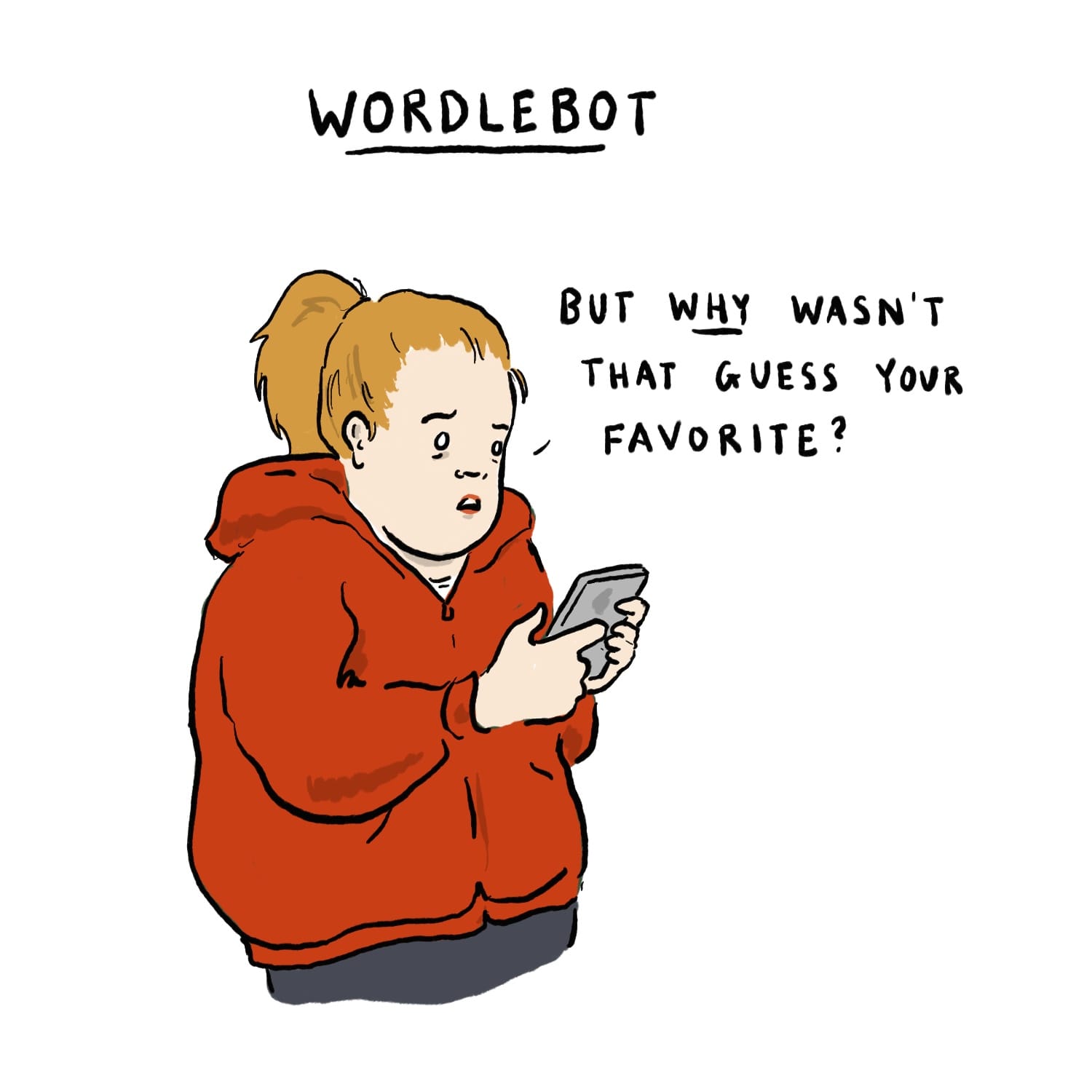WORDLEBOT: Our hero holding phone and asking BUT *WHY* WASN'T THAT GUESS YOUR FAVORITE?