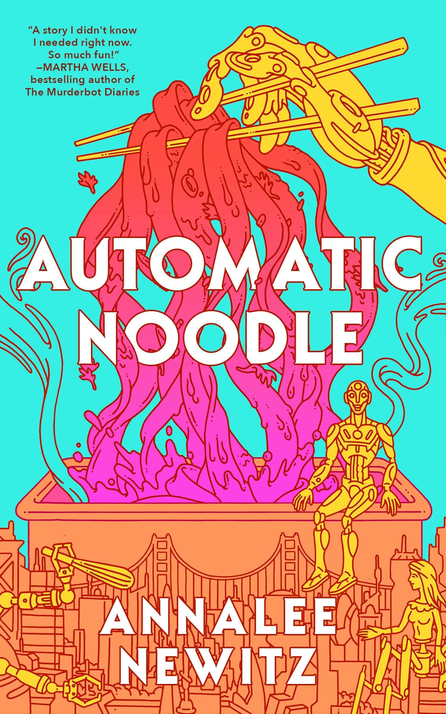 Cover of Automatic Noodle, colorful illustration in turquoise, pink, yellow red and white of robots hanging out near the Golden Gate Bridge with a giant vat of psychedelic noodles