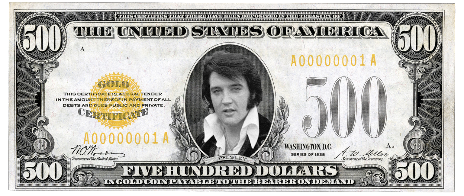 A $500 bill but it's Elvis in the picture, not William McKinley.