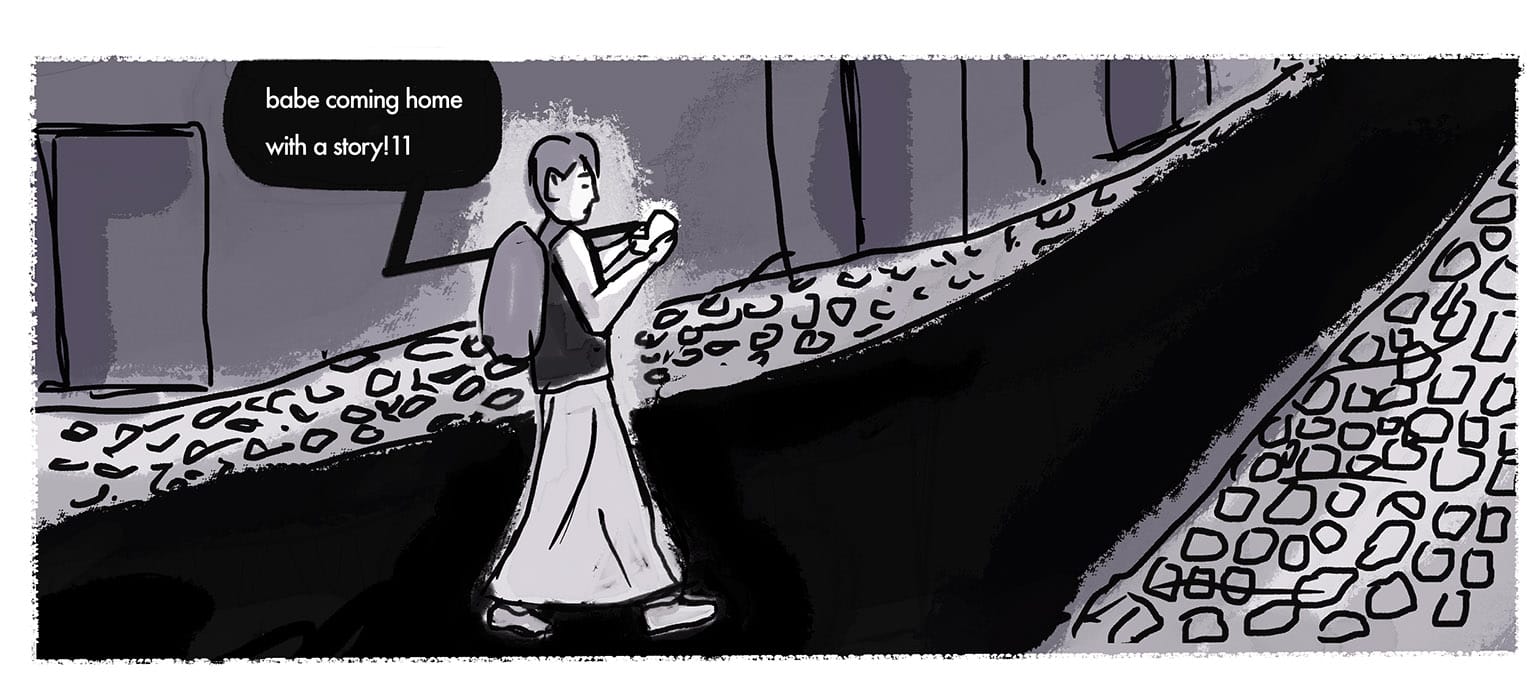 Panel 41: [Wide panel. The narrator walks home along a darkened cobbled street. We see now she's wearing a long skirt. She texts on her phone:] Text: babe coming home with a story!11