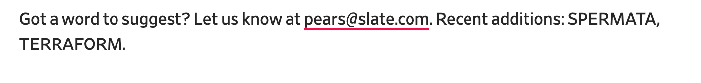Got a word to suggest? Let us know at pears@slate.com. Recent additions: SPERMATA, TERRAFORM.