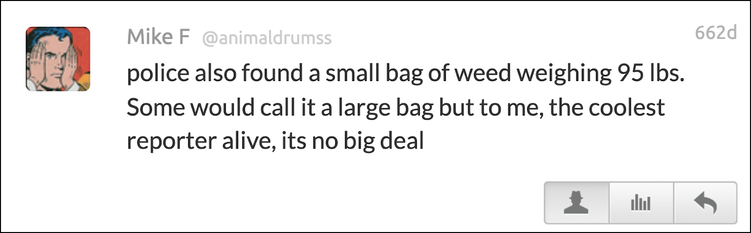police also found a small bag of weed weighing 95 lbs. Some would call it a large bag but to me, the coolest reporter alive, its no big deal