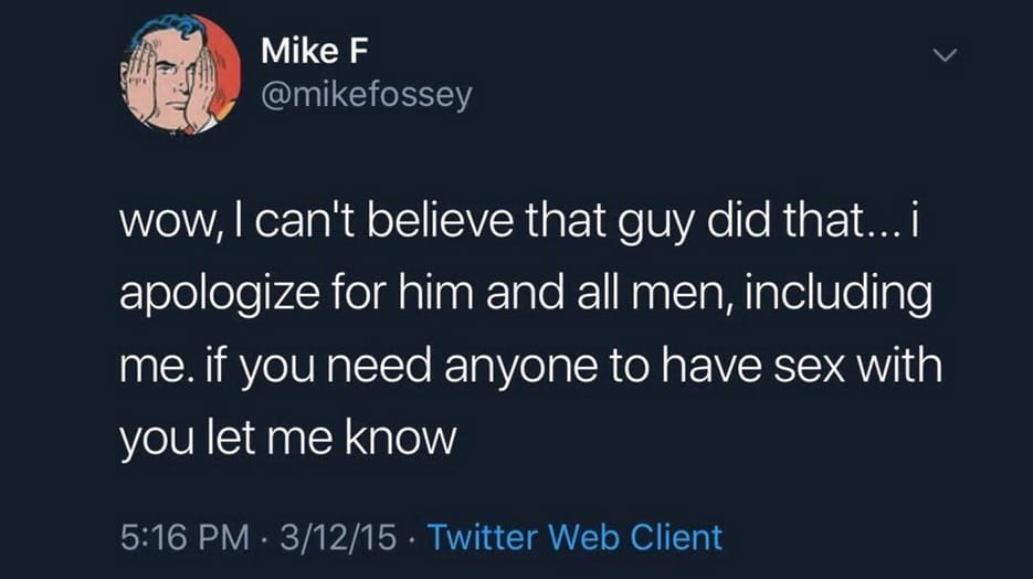 wow, I can't believe that guy did that... i apologize for him and all men, including me. if you need anyone to have sex with you let me know