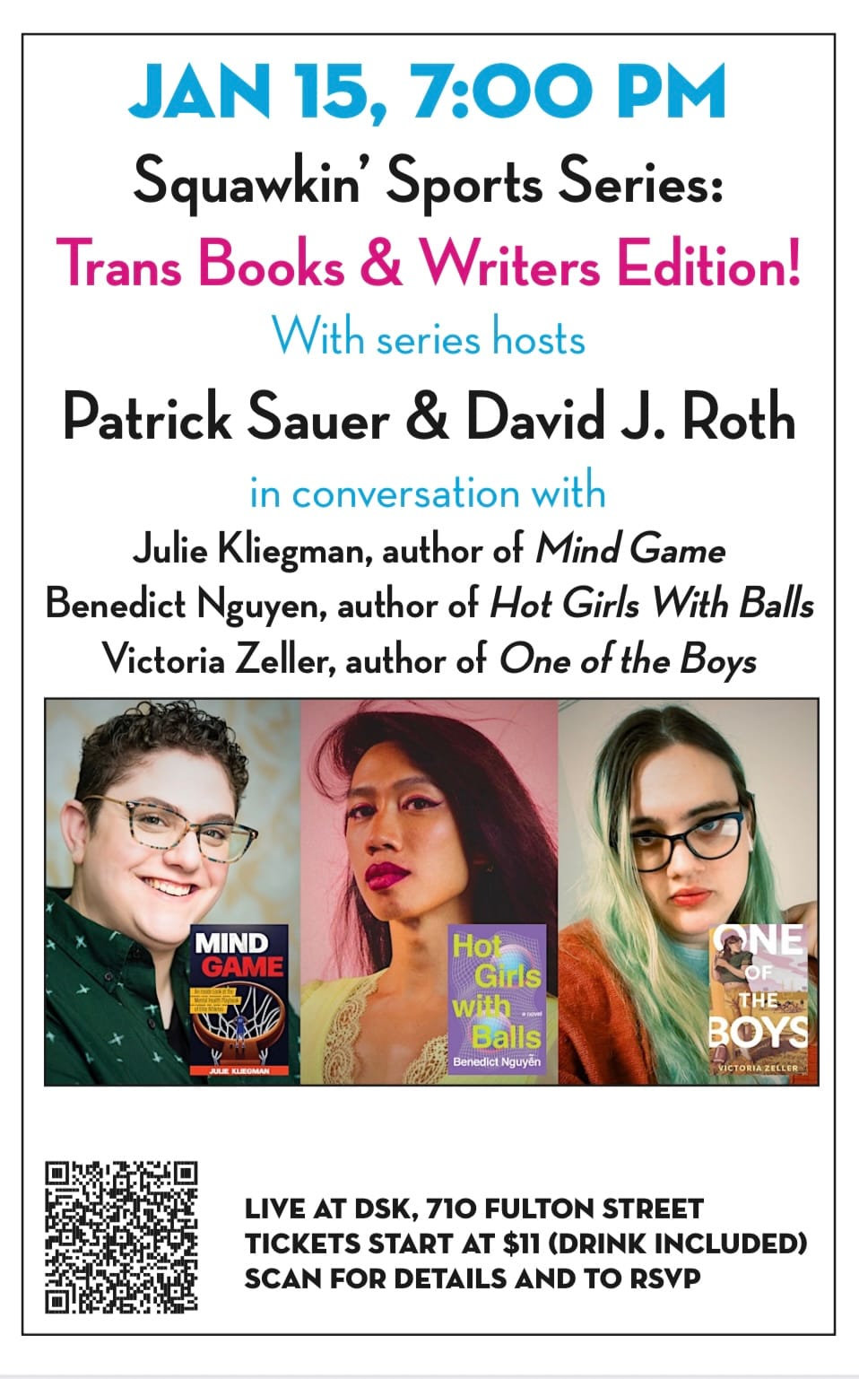 Squawkin' Sports: Trans Sports & Writers Edition! (at DSK): Authors Julie Kliegman, Benedict Nguyen, and Victoria Zeller join hosts for a discussion on mental illness in sports and trans athletes! Squawkin' Sports: Trans Sports & Writers Edition! Hosted by Patrick Sauer & David J. Roth Featuring authors Julie Kliegman, Benedict Nguyen, and Victoria Zeller Tickets starting at $11
