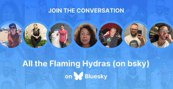 Link to follow all the Flaming Hydras (on bluesky): https://bsky.app/starter-pack/mariabustillos.com/3l5ypu2x6ym2t