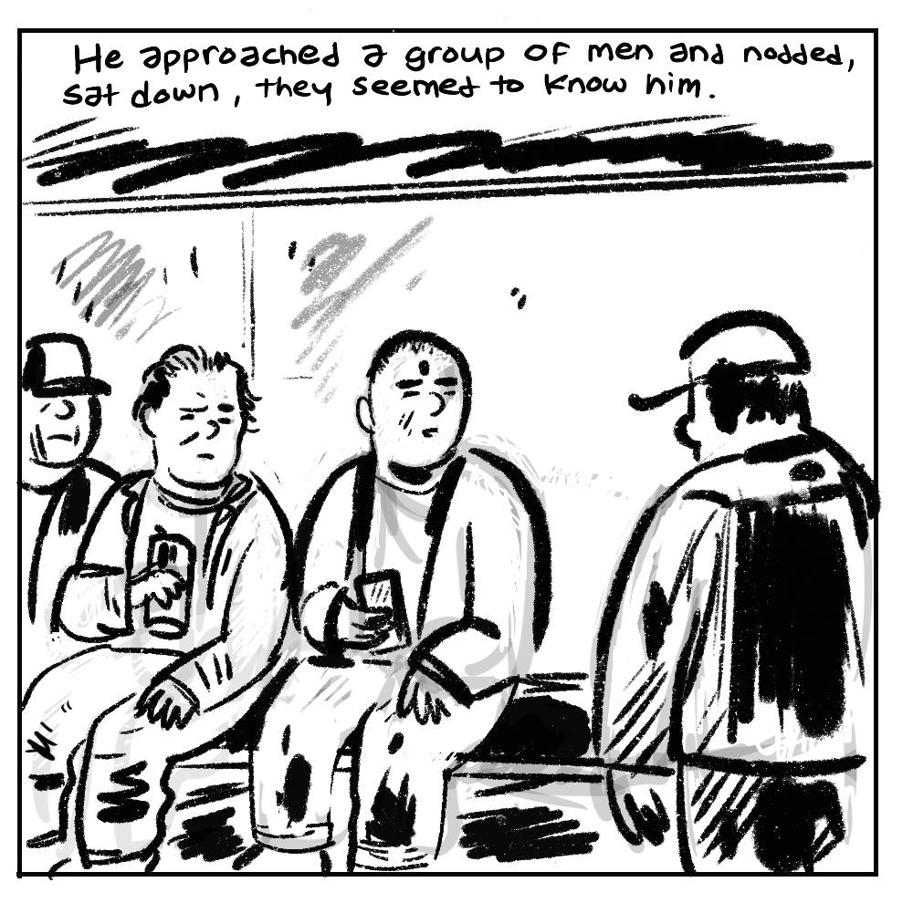 He approached a group of men and nodded, sat down, they seemed to know him.