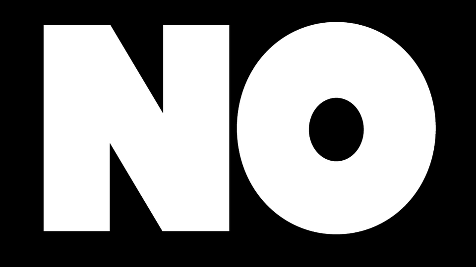 Large white type type filling black frame: NO.