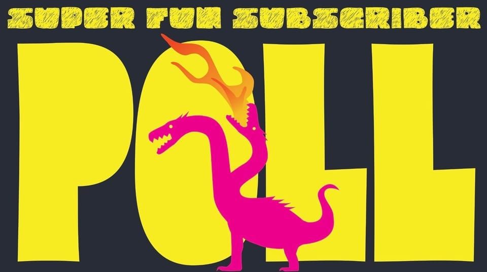 SUPER FUN SUBSCRIBER POLL with HYDRA breathing FIRE